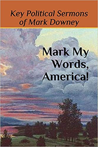 A compilation of key political sermons by Mark Downey Book Cover for Mark My Words, America! by Mark Downey