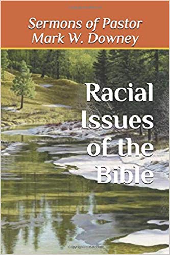 In some of Mark Downey's best sermons he examines universalism and race mixing issues as found in the Bible. Book Cover for Racial Issues of the Bible by Mark Downey
